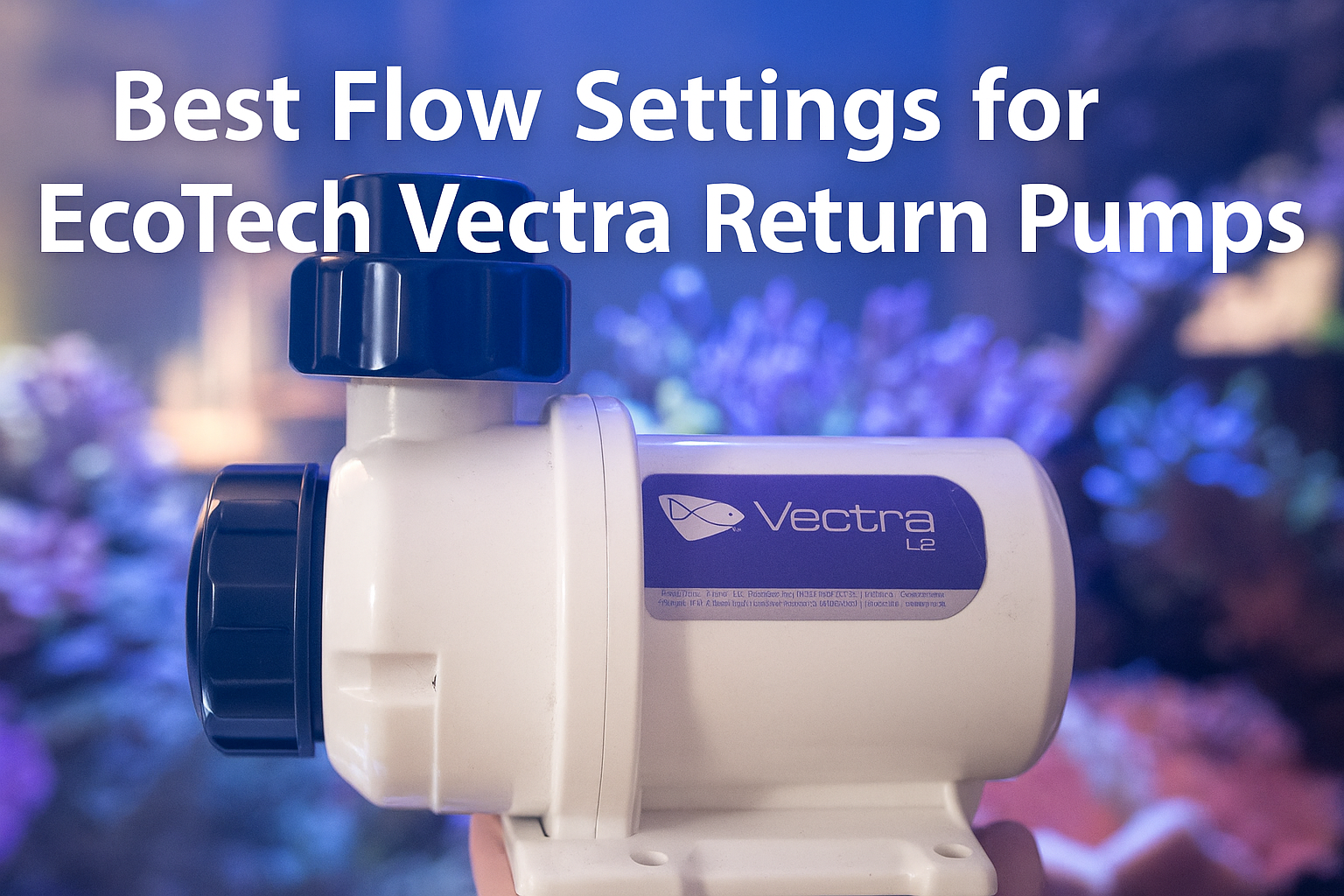 Best Flow Settings for EcoTech Vectra Return Pumps