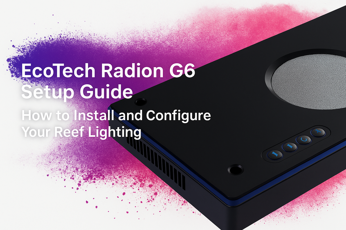 EcoTech Radion G6 Setup Guide: How to Install and Configure Your Reef Lighting